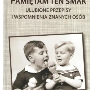 Nie przegap Pamiętam ten smak. Ulubione przepisy i wspomnienia znanych osób