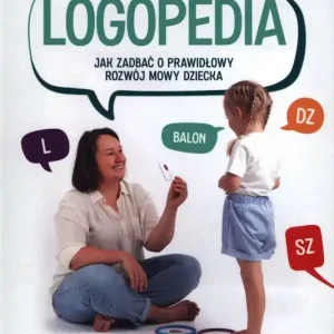 Logopedia. Jak zadbać o prawidłowy rozwój dziecka Oferta limitowana