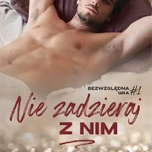 Oferta limitowana Nie zadzieraj z nim. Bezwzględna gra. Tom 1