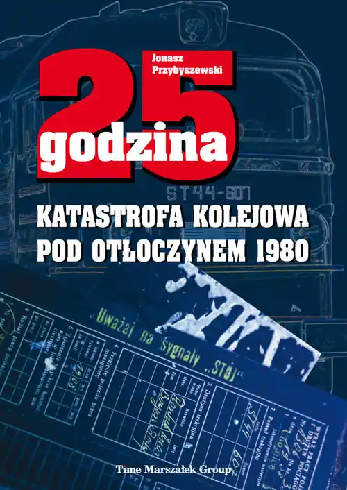 Szybka dostawa 25 godzina. Katastrofa kolejowa pod Otłoczynem 1980. Wydanie drugie poprawione i uzupełnione
