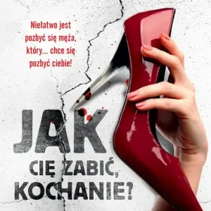 Jak cię zabić kochanie wyd. kieszonkowe Dostępne od ręki
