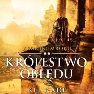 Ostatnie sztuki Kroniki mroku T.2 Królestwo obłędu