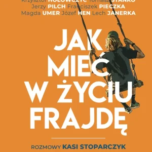 Ostatnia szansa Jak mieć w życiu frajdę. Rozmowy Kasi Stoparczyk