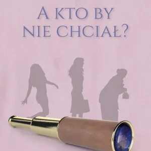 A kto by nie chciał? Nie przegap