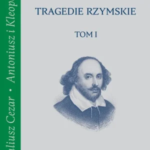 Zamów teraz Tragedie rzymskie, t. 1: Juliusz Cezar, Antoniusz i Kleopatra