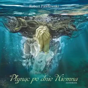 Płynąc po dnie Niemna - Audiobook Oferta czasowa