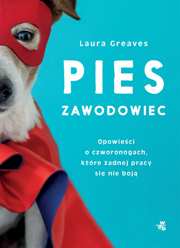 Pies zawodowiec. Opowieści o czworonogach, które żadnej pracy się nie boją Dodaj do koszyka