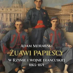 Żuawi papiescy w Rzymie i wojnie francuskiej 1865-1871 Bezpieczne zakupy