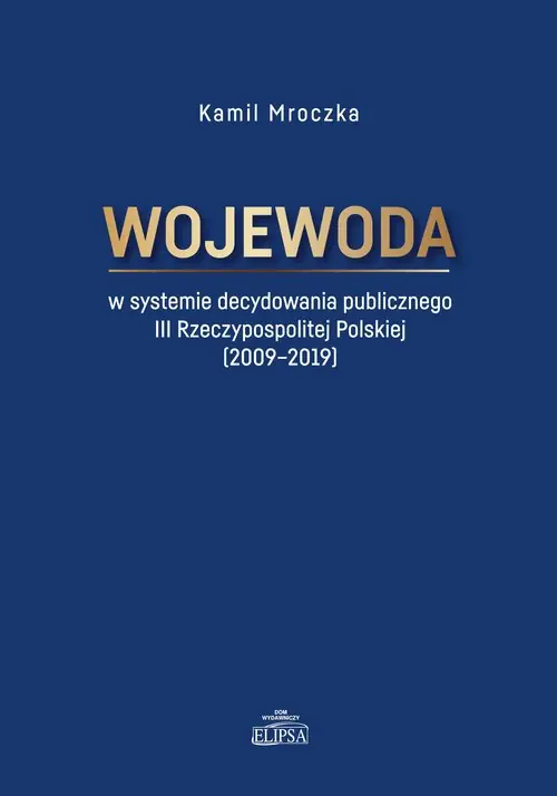 Wybór klientów Wojewoda w systemie decydowania publicznego III Rzeczypospolitej Polskiej (2009-2019)