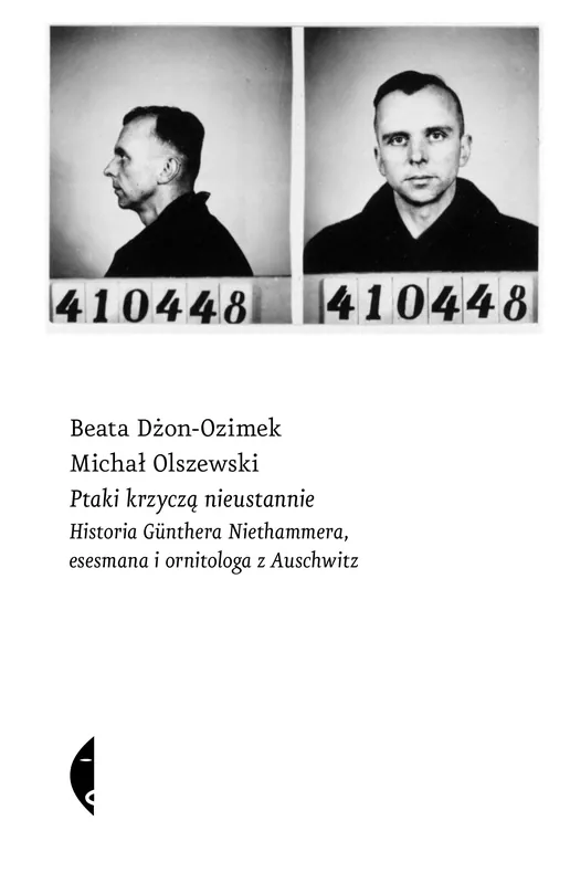 Zamów dziś Ptaki krzyczą nieustannie. Historia Günthera Niethammera, esesmana i ornitologa z Auschwitz