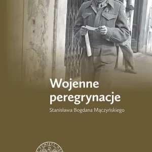 Wojenne peregrynacje Stanisława Bogdana Mączyńskiego Wysoka jakość