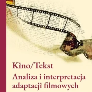 Kup online Kino/Tekst. Analiza i interpretacja adaptacji...