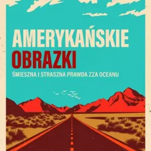 Amerykańskie obrazki Śmieszna i straszna prawda... Zamów teraz
