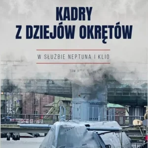 Kadry z dziejów okrętów T.2 Ostatnie sztuki