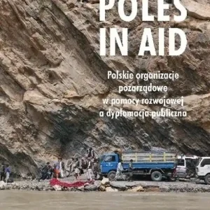 Oferta limitowana Poles in Aid. Polskie organizacje pozarządowe w pomocy rozwojowej a dyplomacja publiczna