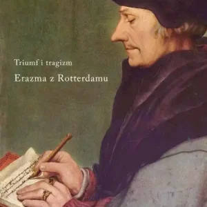 Triumf i tragizm. Erazma z Rotterdamu Dodaj do koszyka