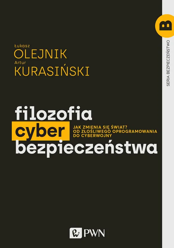 Kup teraz Filozofia cyberbezpieczeństwa. Jak zmienia się świat? Od złośliwego oprogramowania do cyberwojny. Bezpieczeństwo