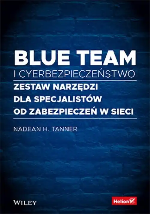 Ostatnie sztuki Blue team i cyberbezpieczeństwo Zestaw narzędzi dla specjalistów od zabezpieczeń w sieci