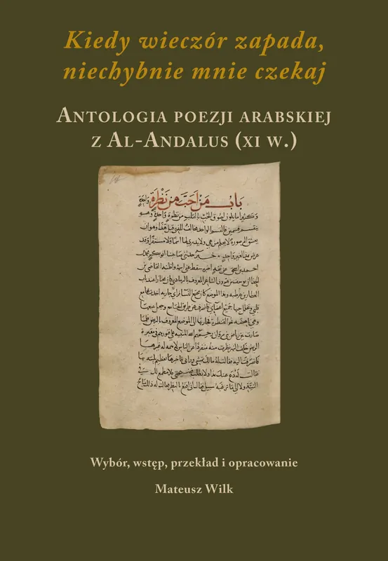 Kiedy wieczór zapada, niechybnie mnie czekaj. Antologia poezji arabskiej z Al-Andalus (XI w.) Premium