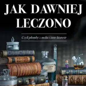 Jak dawniej leczono Nie przegap