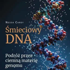 Śmieciowy DNA. Podróż przez ciemną materię genomu Premium