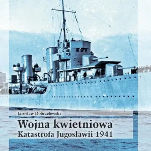 Wojna kwietniowa. Katastrofa Jugosławii 1941 Ostatnia szansa