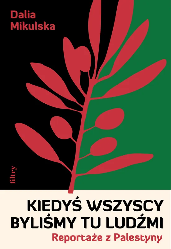 Wyjątkowa oferta Kiedyś wszyscy byliśmy tu ludźmi. Reportaże z Palestyny