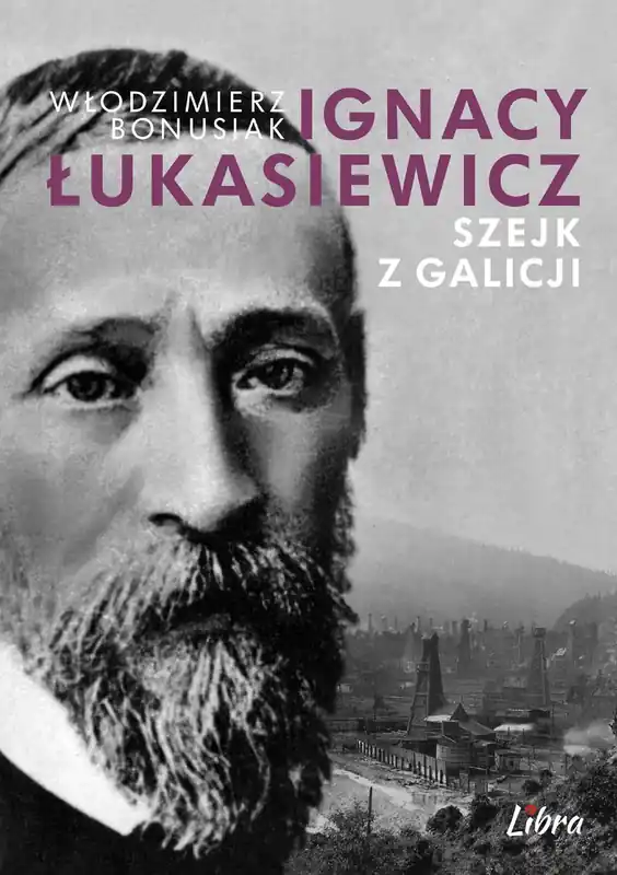 Ignacy Łukasiewicz. Szejk z Galicji Zamów teraz