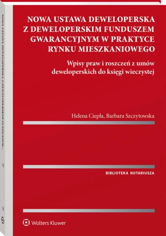 Nowa ustawa deweloperska z deweloperskim funduszem gwarancyjnym w praktyce rynku mieszkaniowego. Wpisy praw i roszczeń z umów deweloperskich do księgi Bezpieczne zakupy