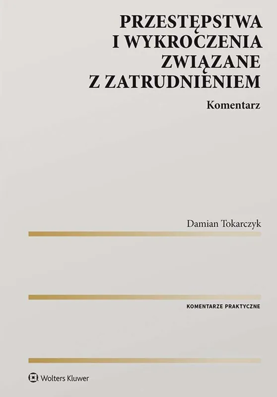 Dostępne od ręki Przestępstwa i wykroczenia związane z zatrudnieniem. Komentarz