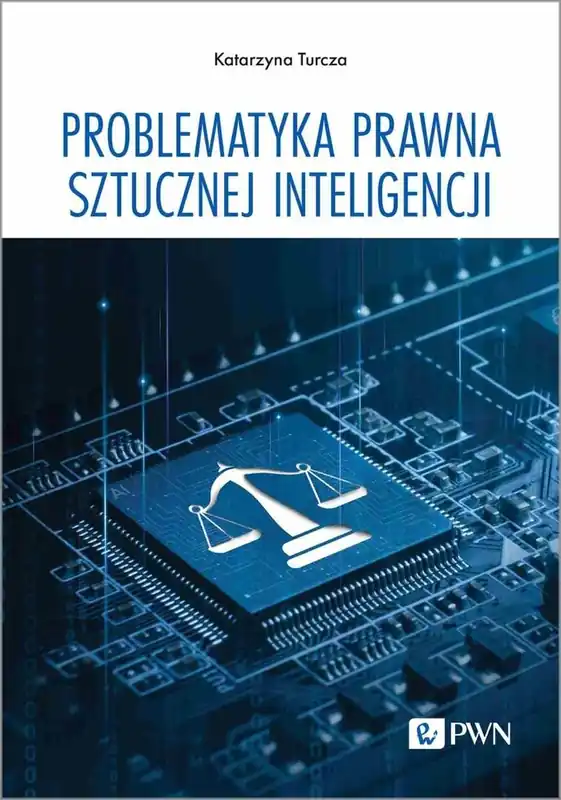 Problematyka prawna sztucznej inteligencji Tylko dziś
