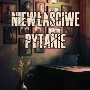 Niewłaściwe pytanie Nie przegap