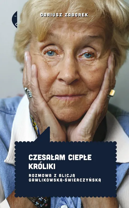Czesałam ciepłe króliki. Rozmowa z Alicją Gawlikowską — Świerczyńską wyd. 3 Nie przegap
