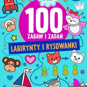 Labirynty i rysowanki. Ponad 100 zabaw i zadań. Nie przegap