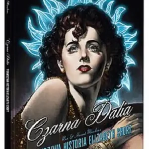 Czarna Dalia Prawdziwa historia Elizabeth Short Sprawdź teraz