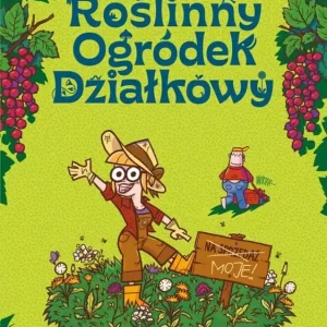 Roślinny Ogródek Działkowy T.1 Dobre dobrego... Darmowa dostawa