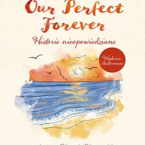 Dostępne od ręki Our Perfect Forever. Historie nieopowiedziane wyd. ilustrowane