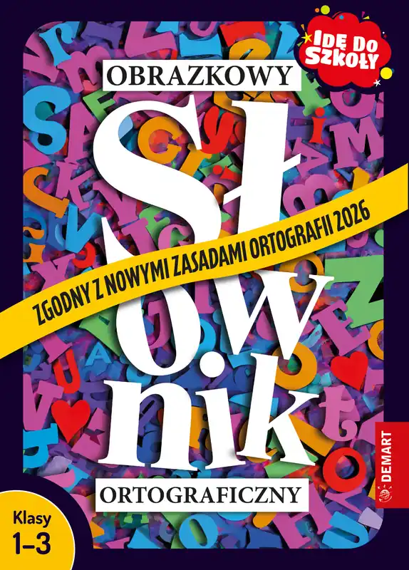 Obrazkowy słownik ortograficzny. Zgodny z nowymi zasadami ortografii 2026. Idę do szkoły. Klasy 1-3 Darmowa dostawa
