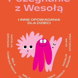 Zamów dziś Pożegnanie z Wesołą i inne opowiadania