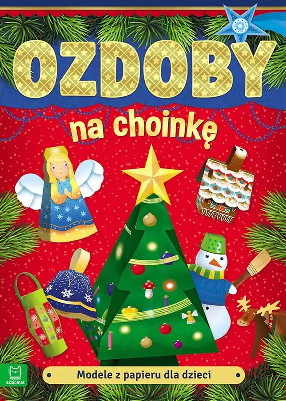Modele z papieru dla dzieci. Ozdoby na choinkę wyd. 3 Nowy