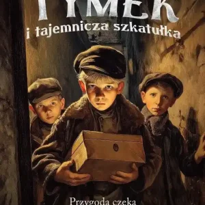 Zamów dziś Tymek i tajemnicza szkatuła