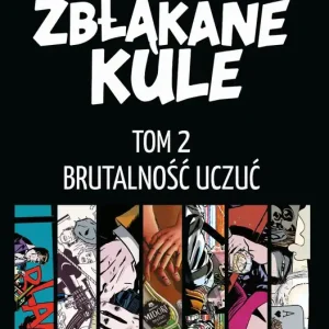 Nie przegap Zbłąkane kule T.2 Brutalność uczuć